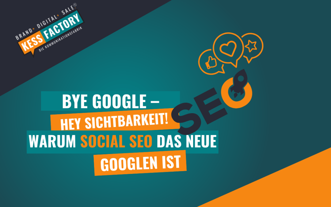 Bye Google – HEY Sichtbarkeit! Warum Social SEO das neue Googeln ist!